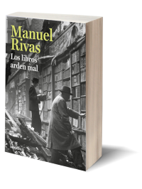 Los libros arden mal de Manuel Rivas.